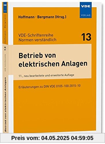 Betrieb von elektrischen Anlagen: Erläuterungen zu DIN VDE 0105-100:2015-10 (VDE-Schriftenreihe - Normen verständlich Bd.13)