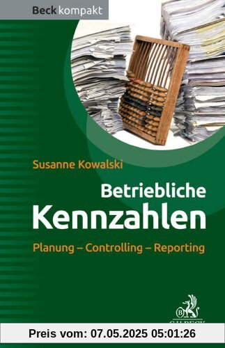 Betriebliche Kennzahlen: Planung - Controlling - Reporting