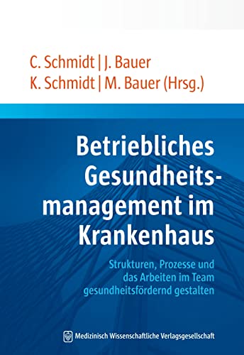 Betriebliches Gesundheitsmanagement im Krankenhaus: Strukturen, Prozesse und das Arbeiten im Team gesundheitsfördernd gestalten von MWV Medizinisch Wiss. Ver