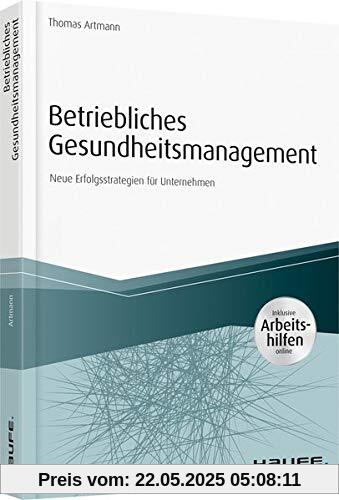 Betriebliches Gesundheitsmanagement - inkl. Arbeitshilfen online: Neue Erfolgsstrategien für Unternehmen (Haufe Fachbuch)