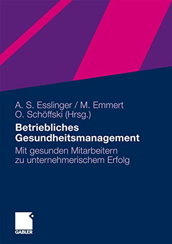 Betriebliches Gesundheitsmanagement: Mit gesunden Mitarbeitern zu unternehmerischem Erfolg von Gabler Verlag