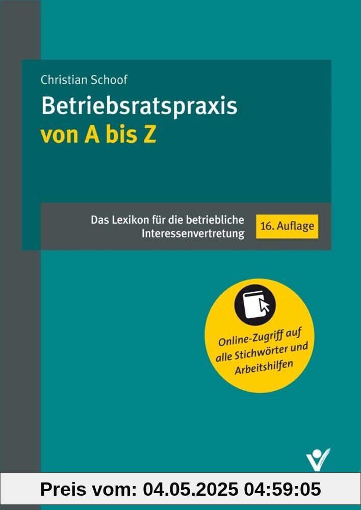 Betriebsratspraxis von A bis Z: Das Lexikon für die betriebliche Interessenvertretung Betriebsratspraxis von A bis Z: Das Lexikon für die betriebliche Interessenvertretung