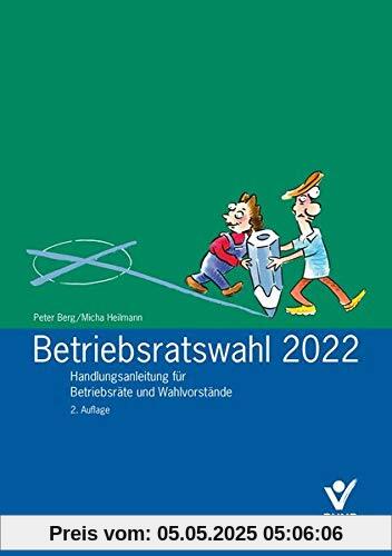 Betriebsratswahl 2022 - Handlungsanleitung: Grundwissen für Betriebsräte und Wahlvorstände