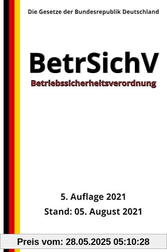 Betriebssicherheitsverordnung - BetrSichV, 5. Auflage 2021 Betriebssicherheitsverordnung - BetrSichV, 5. Auflage 2021