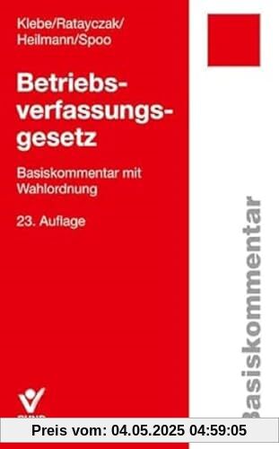 Betriebsverfassungsgesetz (BetrVG): Basiskommentar mit Wahlordnung (Arbeitsrecht in der betrieblichen Praxis)