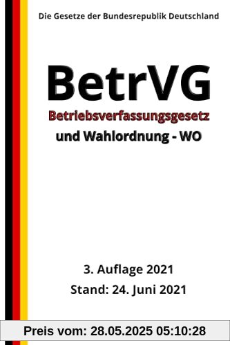 Betriebsverfassungsgesetz – BetrVG und Wahlordnung - WO, 3. Auflage 2021 Betriebsverfassungsgesetz – BetrVG und Wahlordnung - WO, 3. Auflage 2021