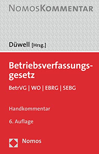 Betriebsverfassungsgesetz: BetrVG | WO | EBRG | SEBG von Nomos Verlagsges.MBH + Co