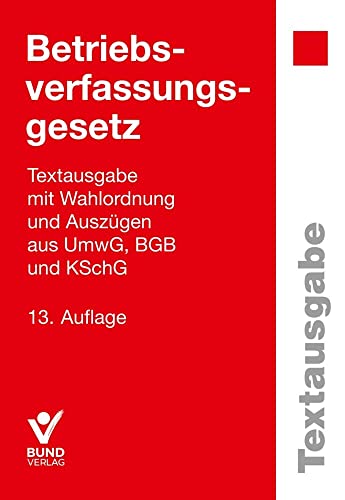 Betriebsverfassungsgesetz: Textausgabe (Textausgaben) von Bund-Verlag