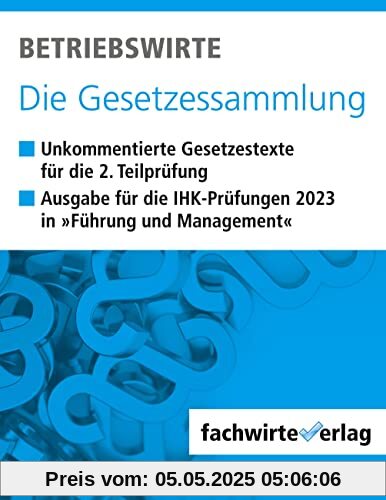 Betriebswirte - Die Gesetzessammlung: Unkommentierte Gesetzestexte für die IHK-Situationsaufgaben 2023