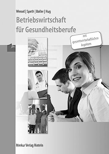 Betriebswirtschaft f�r Gesundheitsberufe: mit gesamtwirtschaftlichen Aspekten L�sungen