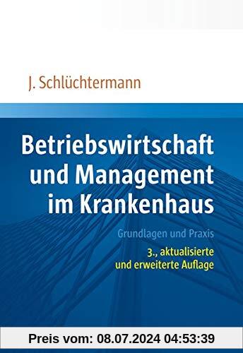 Betriebswirtschaft und Management im Krankenhaus: Grundlagen und Praxis. 3., aktualisierte und erweiterte Auflage