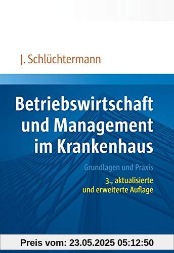 Betriebswirtschaft und Management im Krankenhaus: Grundlagen und Praxis. 3., aktualisierte und erweiterte Auflage Betriebswirtschaft und Management im Krankenhaus: Grundlagen und Praxis. 3., aktualisierte und erweiterte Auflage