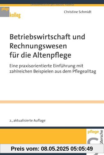 Betriebswirtschaft und Rechnungswesen für die Altenpflege. Eine praxisorientierte Einführung mit zahlreichen Beispielen aus dem Pflegealltag