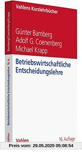 Betriebswirtschaftliche Entscheidungslehre (Vahlens Kurzlehrbücher)
