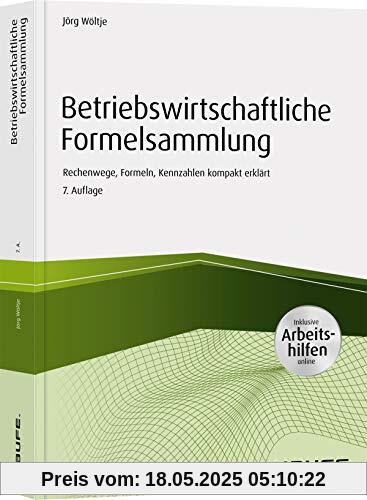 Betriebswirtschaftliche Formelsammlung - inkl. Arbeitshilfen online: Rechenwege, Formeln, Kennzahlen kompakt erklärt (Haufe Fachbuch)