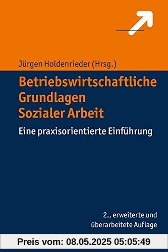 Betriebswirtschaftliche Grundlagen Sozialer Arbeit: Eine praxisorientierte Einführung