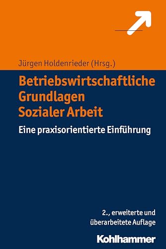 Betriebswirtschaftliche Grundlagen Sozialer Arbeit: Eine praxisorientierte Einführung