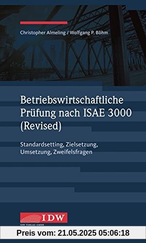 Betriebswirtschaftliche Prüfung nach ISAE 3000 (Revised): Standardsetting, Zielsetzung, Umsetzung, Zweifelsfragen