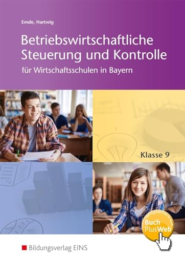 Betriebswirtschaftliche Steuerung und Kontrolle für Wirtschaftsschulen in Bayern: Schülerband 9 (Betriebswirtschaftliche Steuerung und Kontrolle für Wirtschaftsschulen in Bayern: 4-stufig)