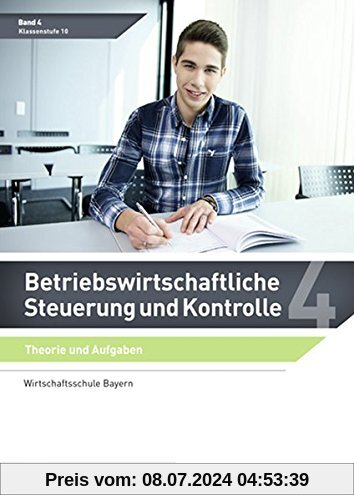 Betriebswirtschaftliche Steuerung und Kontrolle: Band 4 Theorie und Aufgaben (Wirtschaftsschule Bayern) (Betriebswirtschaftliche Steuerung und Kontrolle/Wirtschaftsschule Bayern)