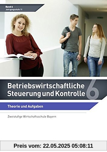 Betriebswirtschaftliche Steuerung und Kontrolle: Band 6 Theorie und Aufgaben (Zweistufige Wirtschaftsschule Bayern) (Betriebswirtschaftliche Steuerung und Kontrolle / Wirtschaftsschule Bayern)