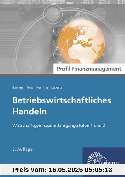 Betriebswirtschaftliches Handeln - Profil Finanzmanagement: Wirtschaftsgymnasium Jahrgangsstufen 1 und 2 Betriebswirtschaftliches Handeln - Profil Finanzmanagement: Wirtschaftsgymnasium Jahrgangsstufen 1 und 2
