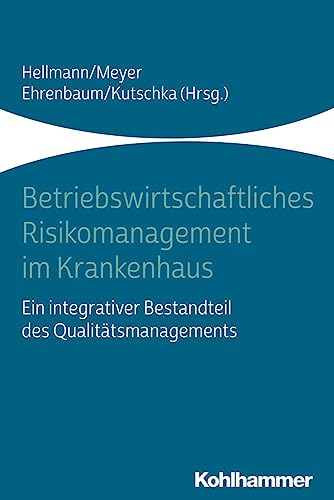 Betriebswirtschaftliches Risikomanagement im Krankenhaus: Ein integrativer Bestandteil des Qualitätsmanagements von Kohlhammer