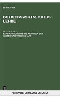 Betriebswirtschaftslehre, Bd.4, Geschichte und Methoden der Wirtschaftswissenschaft Betriebswirtschaftslehre, Bd.4, Geschichte und Methoden der Wirtschaftswissenschaft