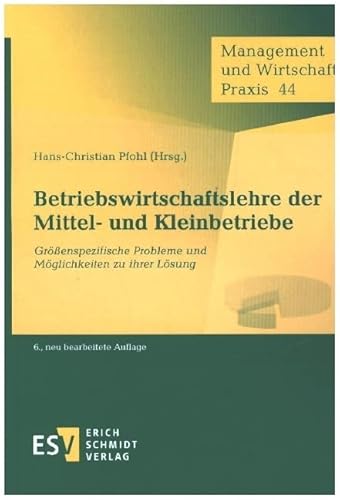 Betriebswirtschaftslehre der Mittel- und Kleinbetriebe: Größenspezifische Probleme und Möglichkeiten zu ihrer Lösung (Management und Wirtschaft Praxis, Band 44)