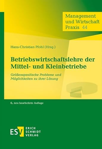 Betriebswirtschaftslehre der Mittel- und Kleinbetriebe: Größenspezifische Probleme und Möglichkeiten zu ihrer Lösung (Management und Wirtschaft Praxis, Band 44)