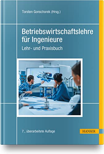 Betriebswirtschaftslehre für Ingenieure: Lehr- und Praxisbuch von Carl Hanser Verlag GmbH & Co. KG