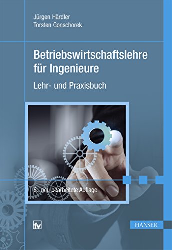 Betriebswirtschaftslehre für Ingenieure: Lehr- und Praxisbuch von Hanser Fachbuchverlag