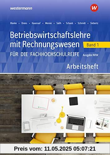 Betriebswirtschaftslehre mit Rechnungswesen für die Fachhochschulreife - Ausgabe Nordrhein-Westfalen: Band 1: Arbeitsheft (Betriebswirtschaftslehre ... die Fachhochschulreife Nordrhein-Westfalen)