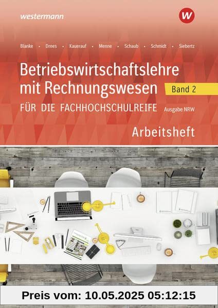 Betriebswirtschaftslehre mit Rechnungswesen für die Fachhochschulreife - Ausgabe Nordrhein-Westfalen: Band 2 Arbeitsheft (Betriebswirtschaftslehre mit ... die Fachhochschulreife Nordrhein-Westfalen)