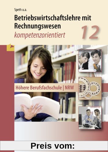 Betriebswirtschaftslehre mit Rechnungswesen - kompetenzorientiert: Höhere Berufsfachschule - NRW - Klasse 12