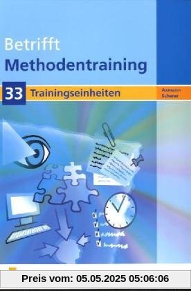 Betrifft Methodentraining. 33 Trainigseinheiten. Arbeitsheft: 33 Trainingseinheiten Arbeitsbuch