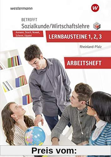 Betrifft Sozialkunde / Wirtschaftslehre - Ausgabe für Rheinland-Pfalz: Lernbausteine 1-3: Arbeitsheft