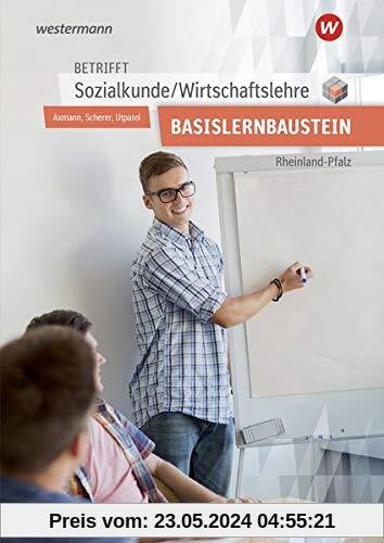 Betrifft Sozialkunde / Wirtschaftslehre - Ausgabe für Rheinland-Pfalz: für den Basislernbaustein: Arbeitsheft