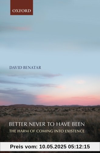 Better Never to Have Been: The Harm Of Coming Into Existence
