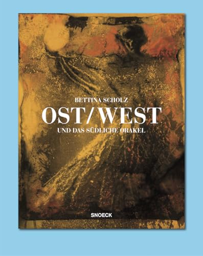 Bettina Scholz: Ost / West und das südliche Orakel: Kat. Kunstverein Heilbronn von SNOECK GENT