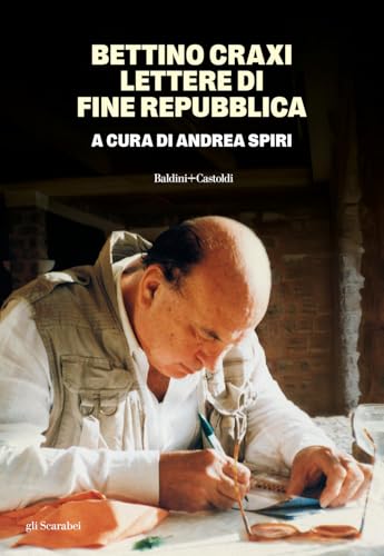 Bettino Craxi. Lettere di fine Repubblica (Gli scarabei) von Baldini + Castoldi