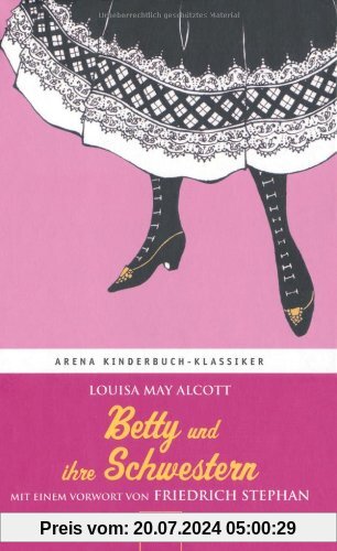 Betty und ihre Schwestern: Arena Kinderbuch-Klassiker: Mit einem Vorwort von Friedrich Stephan