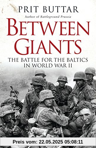 Between Giants: The Battle for the Baltics in World War II (General Military)