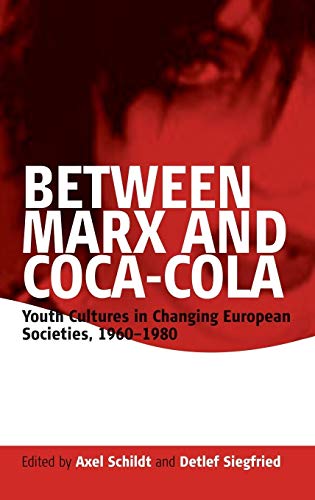 Between Marx and Coca-Cola: Youth Cultures in Changing European Societies, 1960-1980 Between Marx and Coca-Cola: Youth Cultures in Changing European Societies, 1960-1980 von Berghahn Books