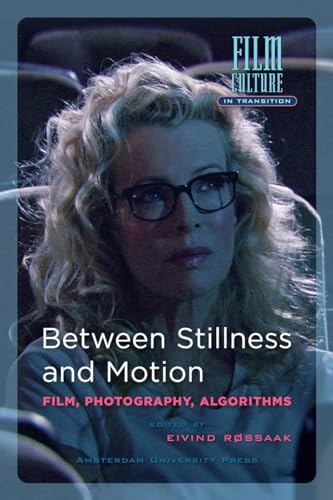 Between Stillness and Motion: Film, Photography, Algorithms (Film Culture in Transition)