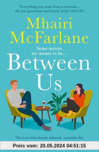 Between Us: The biggest rom com of 2023: smart, romantic and laugh-out-loud funny from the bestselling author of Last Night and Mad About You