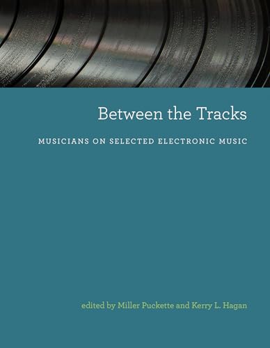 Between the Tracks: Musicians on Selected Electronic Music