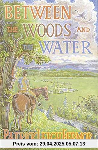 Between the Woods and the Water: On Foot to Constantinople from the Hook of Holland - The Middle Danube to the Iron Gates