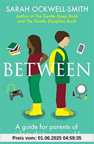 Between: A guide for parents of eight to thirteen-year-olds