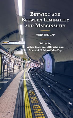 Betwixt and Between Liminality and Marginality: Mind the Gap Betwixt and Between Liminality and Marginality: Mind the Gap von Lexington Books
